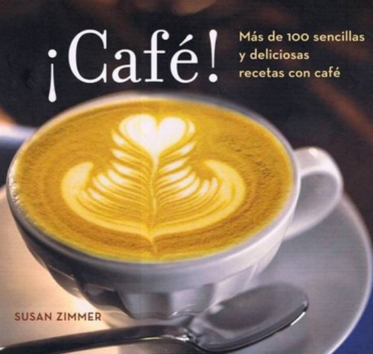 Libro recomendado sobre café: ¡Café! Más de 100 sencillas y deliciosas recetas con café