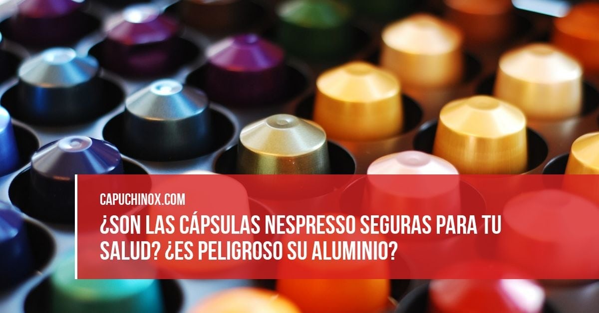 Las cápsulas Nespresso y su seguridad para tu salud: ¿Te debe preocupar que sean de aluminio?