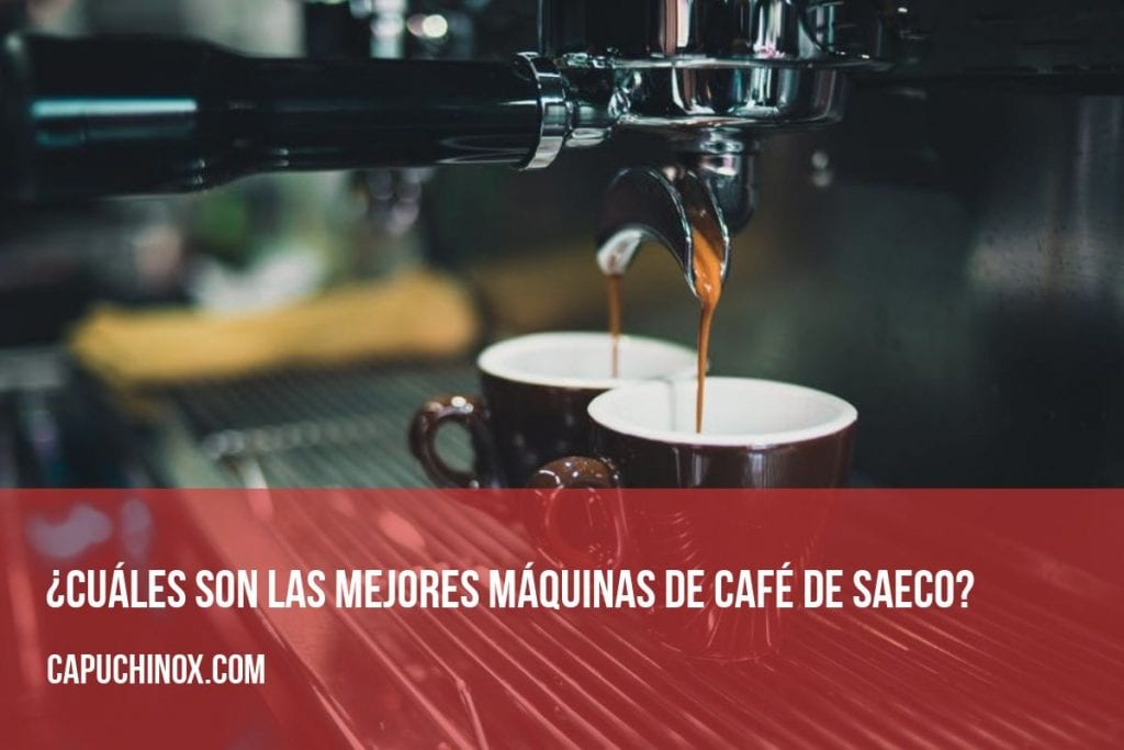 ¿Cuáles son las mejores máquinas de café Saeco?