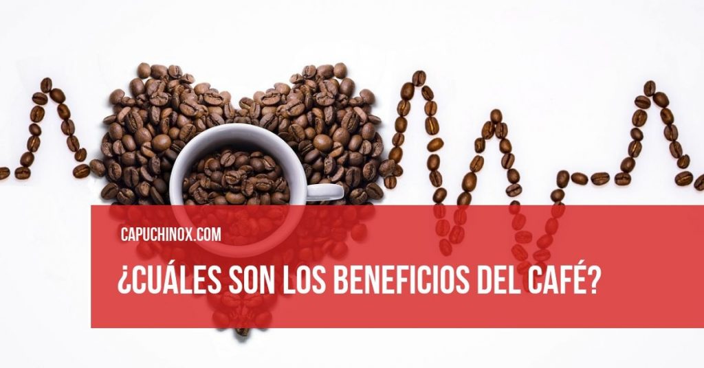 Beneficios del café: 6 propiedades beneficiosas para tu salud