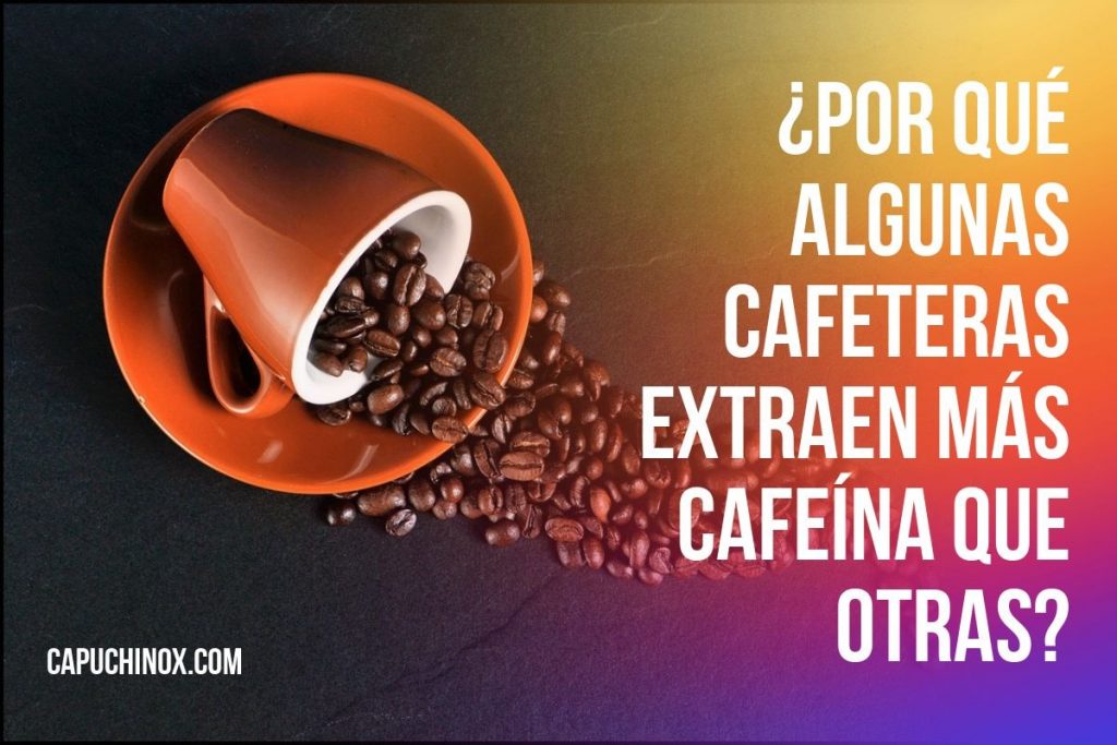¿Por qué algunas cafeteras extraen más cafeína que otras?