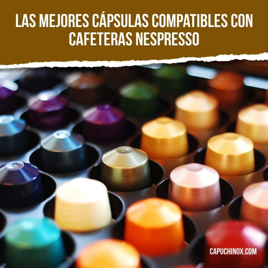 Las mejores cápsulas compatibles Nespresso
