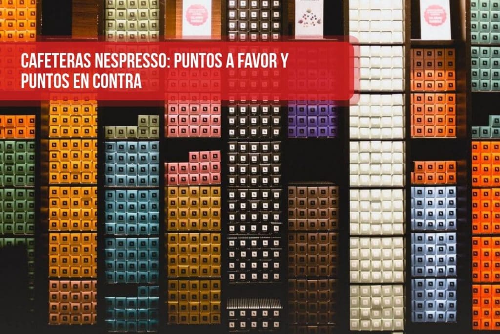 Cafeteras Nespresso: puntos a favor y puntos en contra