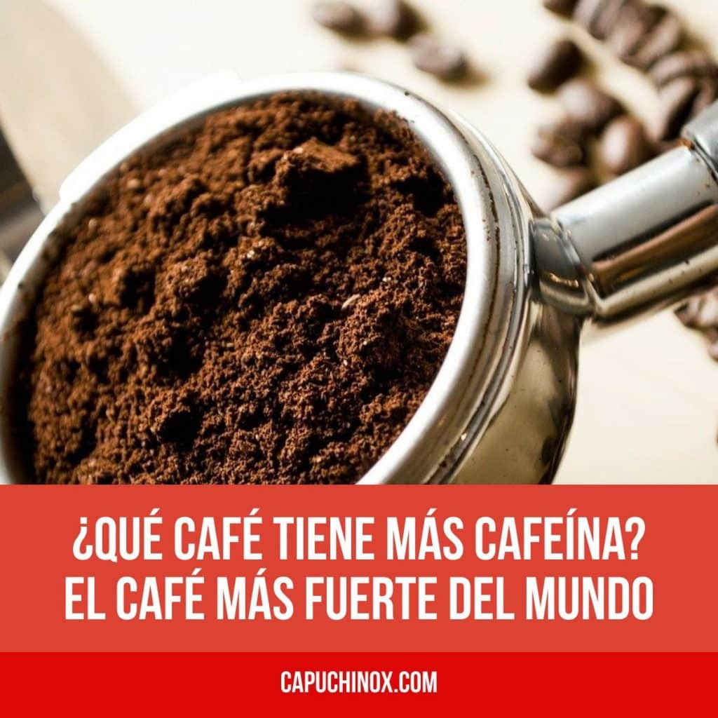 ¿Qué café recomiendas con mucha cafeína? ¿Cuál es el café más fuerte del mundo?