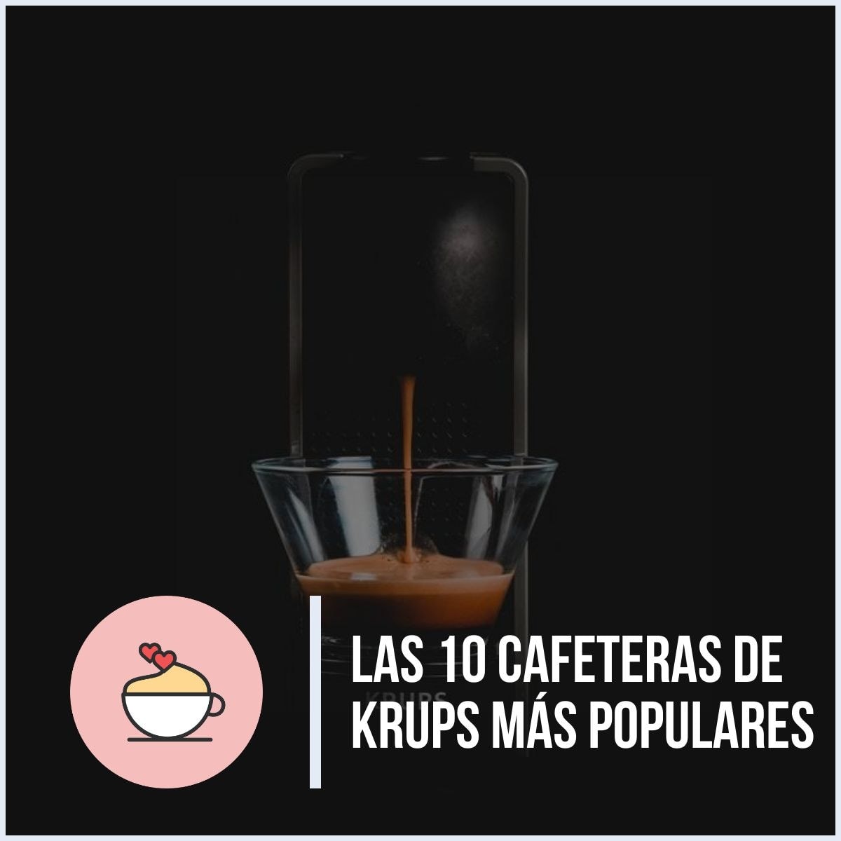 ¿Cuáles son las cafeteras de Krups más populares (Espresso, Nespresso y Dolce Gusto)?