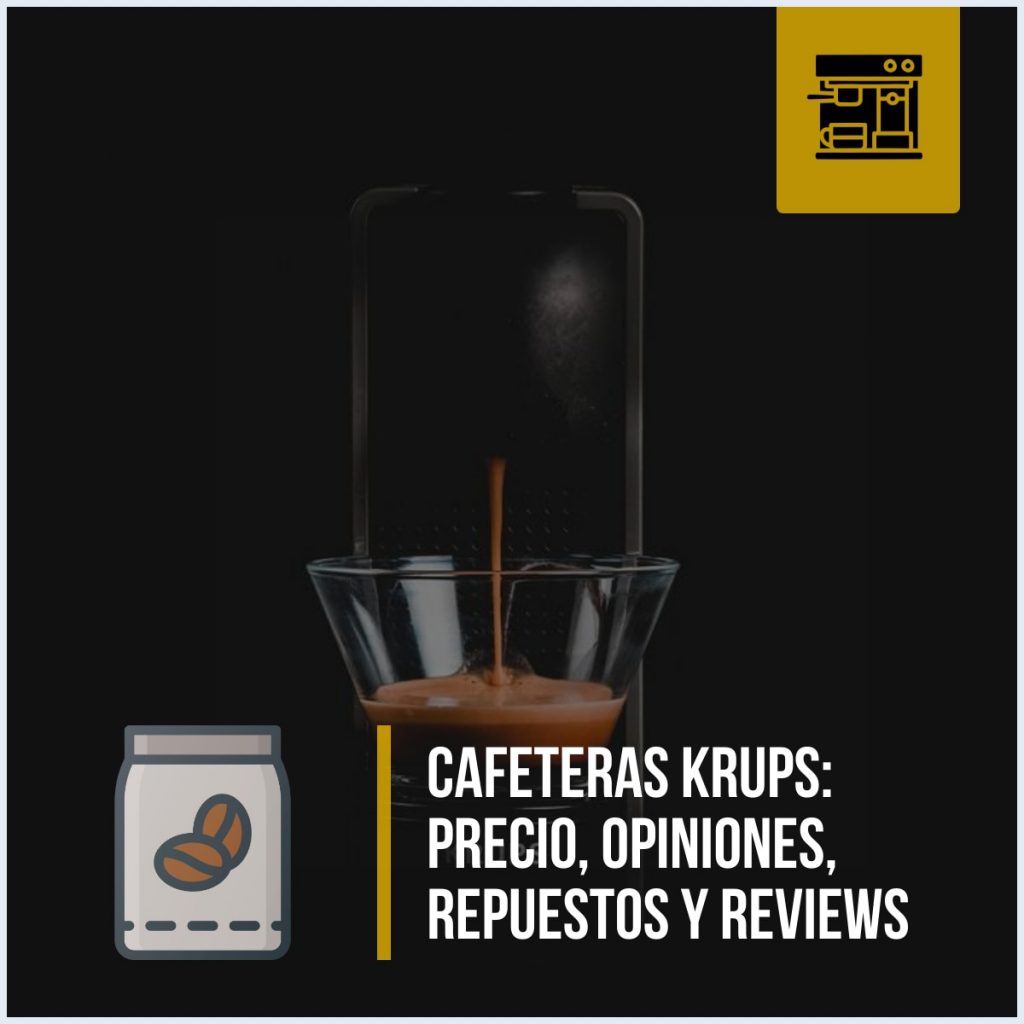 Cafeteras Krups: precio, opiniones, repuestos y reviews