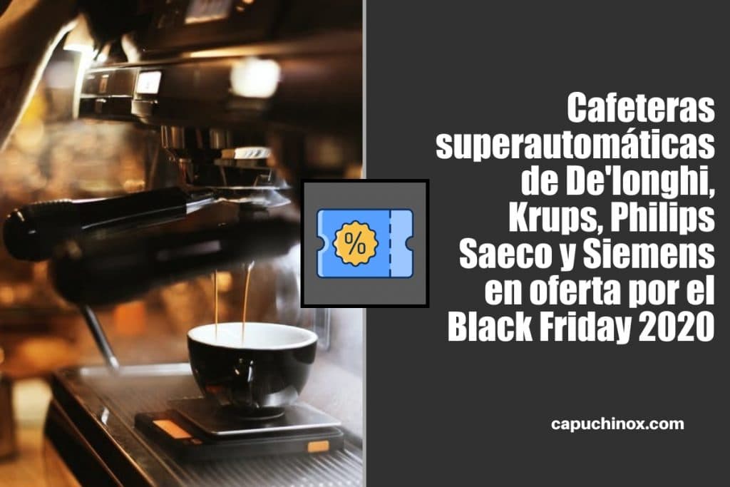 Cafeteras superautomáticas de De'longhi, Krups, Philips Saeco y Siemens en oferta por el Black Friday 2020 en Amazon España