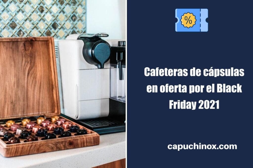 Cafeteras de cápsulas en oferta por el Black Friday 2021 en Amazon España 