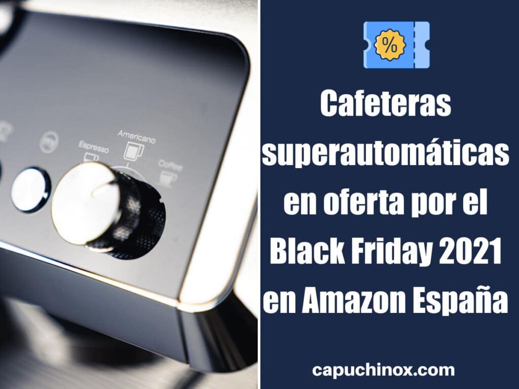 Cafeteras superautomáticas en oferta por el Black Friday 2021 en Amazon España: De'Longhi, Breville y Krups