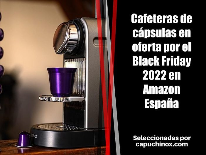 Cafeteras de cápsulas en oferta por el Black Friday 2022 en Amazon España
