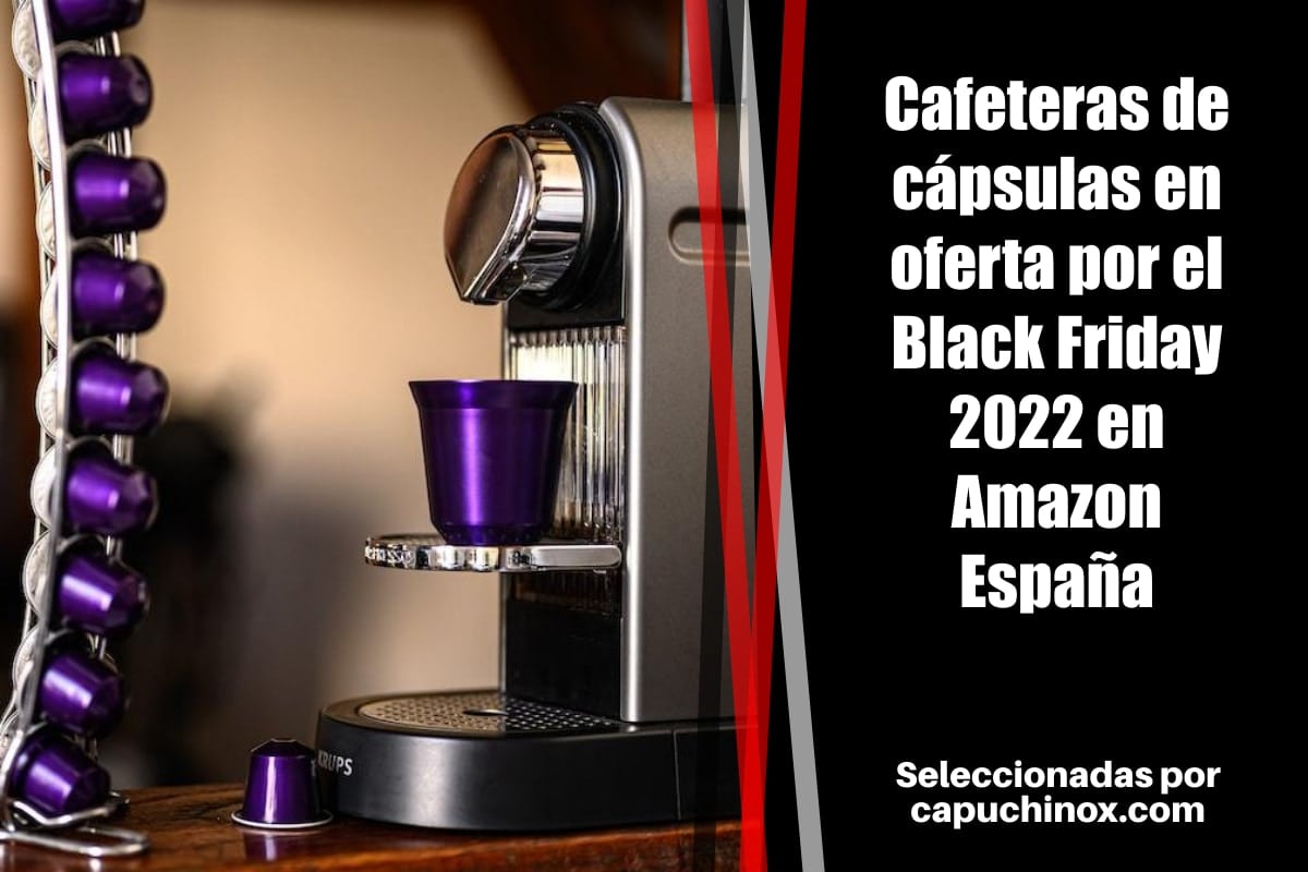 Cafeteras de cápsulas en oferta por el Black Friday 2022 en Amazon España