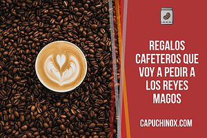 Top tegalos muy cafeteros que voy a pedir a los Reyes Magos estas Navidades